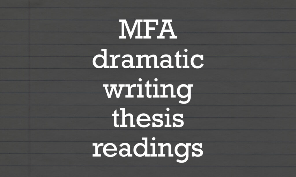 MFA Dramatic Writing Thesis Readings